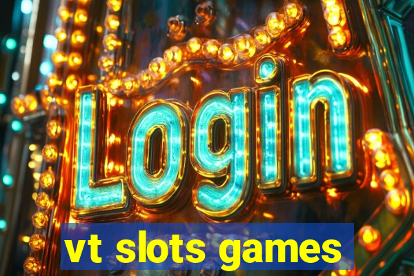 vt slots games